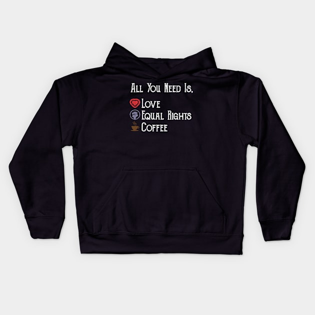 All You Need is Love Equal Rights And Coffee Kids Hoodie by ahmed4411